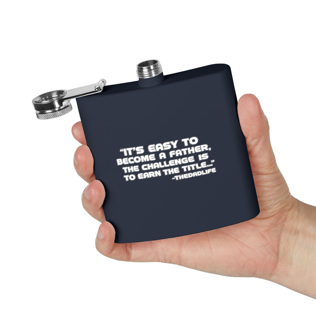Fatherhood Quote Flask — 6oz Stainless Steel Hip Flask (“It’s easy to become a father, the challenge is to earn the title”)