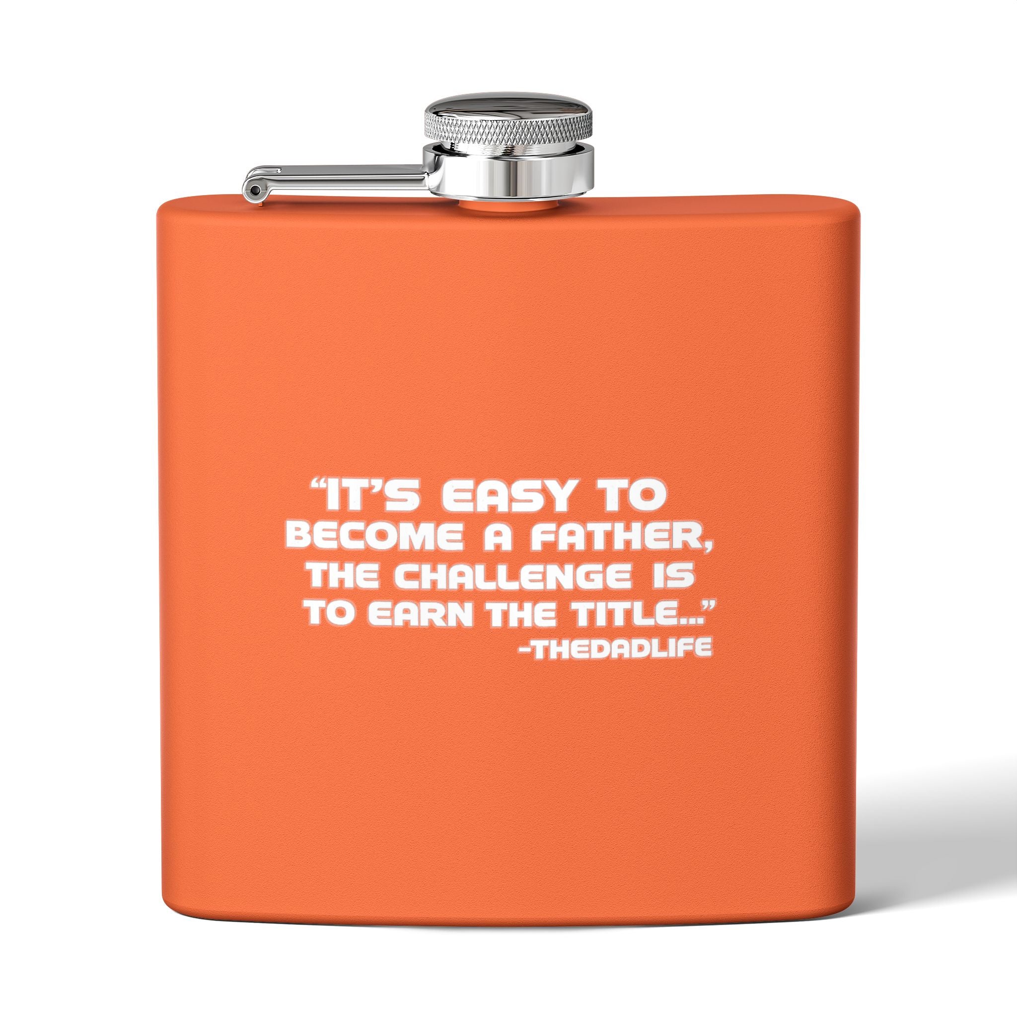 Fatherhood Quote Flask — 6oz Stainless Steel Hip Flask (“It’s easy to become a father, the challenge is to earn the title”)